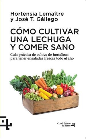 CÓMO CULTIVAR UNA LECHUGA Y COMER SANO | 9788415088738 | LEMAÎTRE, HORTENSIA / GÁLLEGO, JOSÉ T. | Llibreria Online de Vilafranca del Penedès | Comprar llibres en català
