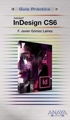 INDESIGN CS6 | 9788441532809 | GÓMEZ LAÍNEZ, F.JAVIER | Llibreria L'Odissea - Libreria Online de Vilafranca del Penedès - Comprar libros