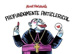 PROFUNDAMENTE ANTICLERICAL | 9788415163862 | FONTDEVILA, MANEL | Llibreria L'Odissea - Libreria Online de Vilafranca del Penedès - Comprar libros