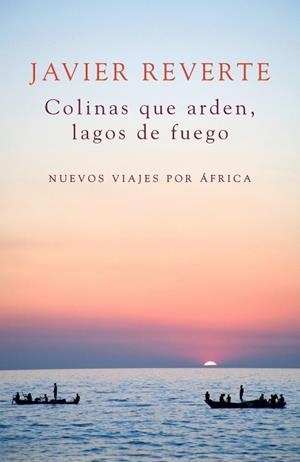 COLINAS QUE ARDEN LAGOS DE FUEGO | 9788401347931 | REVERTE, JAVIER | Llibreria L'Odissea - Libreria Online de Vilafranca del Penedès - Comprar libros