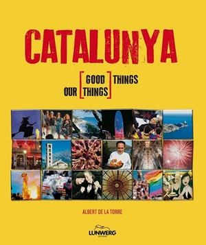CATALUNYA GOOD THINGS OUR THINGS | 9788497858557 | DE LA TORRE, ALBERT | Llibreria L'Odissea - Libreria Online de Vilafranca del Penedès - Comprar libros