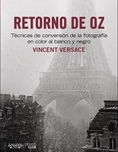 RETORNO DE OZ TÉCNICAS DE CONVERSIÓN DE LA FOTOGRAFÍA EN COLOR A BLANCO Y NEGRO | 9788441533431 | VERSACE, VICENT | Llibreria L'Odissea - Libreria Online de Vilafranca del Penedès - Comprar libros
