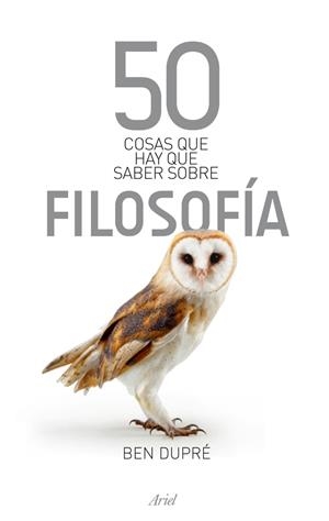 50 COSAS QUE HAY QUE SABER SOBRE FILOSOFIA | 9788434469259 | DUPRE, BEN | Llibreria Online de Vilafranca del Penedès | Comprar llibres en català