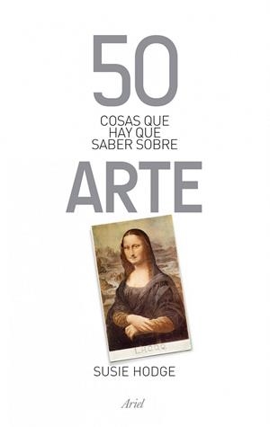 50 COSAS QUE HAY QUE SABER SOBRE ARTE | 9788434400320 | HODGE, SUSIE | Llibreria Online de Vilafranca del Penedès | Comprar llibres en català