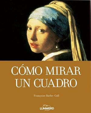 COMO MIRAR UN CUADRO | 9788497856621 | BARBE GALL, FRANÇOIS | Llibreria L'Odissea - Libreria Online de Vilafranca del Penedès - Comprar libros
