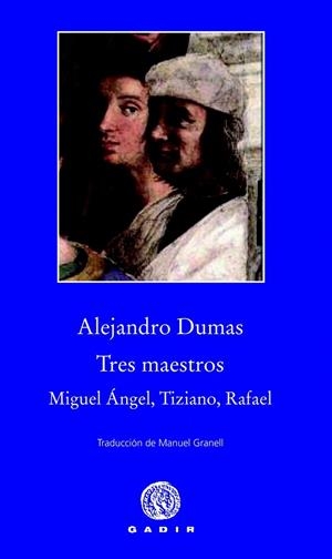 TRES MAESTROS MIGUEL ÁNGEL, TIZIANO, RAFAEL | 9788494066795 | DUMAS, ALEJANDRO | Llibreria Online de Vilafranca del Penedès | Comprar llibres en català