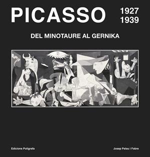 PICASSO DEL MINOTAURE AL GERNIKA 1927 1939 (CATALA) | 9788434312722 | PALAU I FABRE, JOSEP | Llibreria L'Odissea - Libreria Online de Vilafranca del Penedès - Comprar libros