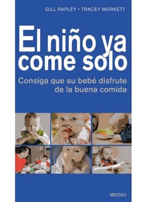 EL NIÑO YA COME SOLO | 9788497991131 | RAPLEY, GILL / MURKETT, TRACEY | Llibreria L'Odissea - Libreria Online de Vilafranca del Penedès - Comprar libros