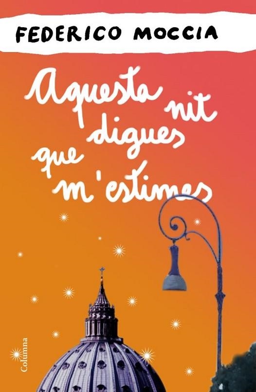 AQUESTA NIT DIGUES QUE M'ESTIMES | 9788466414524 | MOCCIA, FEDERICO | Llibreria Online de Vilafranca del Penedès | Comprar llibres en català