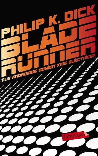 BLADE RUNNER ELS ANDROIDES SOMIEN XAIS ELÈCTRICS | 9788499306285 | DICK, PHILIP K | Llibreria Online de Vilafranca del Penedès | Comprar llibres en català