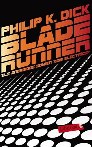 BLADE RUNNER ELS ANDROIDES SOMIEN XAIS ELÈCTRICS | 9788499306285 | DICK, PHILIP K | Llibreria Online de Vilafranca del Penedès | Comprar llibres en català
