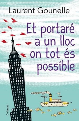 ET PORTARÉ A UN LLOC ON TOT ÉS POSSIBLE | 9788466416115 | GOUNELLE, LAURENT | Llibreria Online de Vilafranca del Penedès | Comprar llibres en català