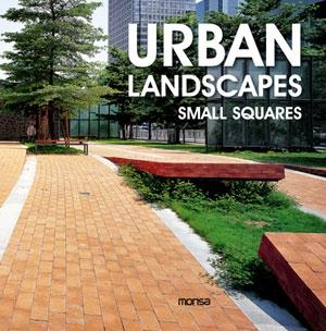 URBAN LANDSCAPES SMALL SQUARES | 9788415223702 | INSTITUTO MONSA DE EDICIONES S.A. | Llibreria L'Odissea - Libreria Online de Vilafranca del Penedès - Comprar libros
