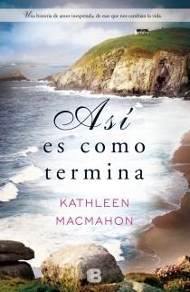 ASI ES COMO TERMINA | 9788466652599 | MACMAHON, KATHLEEN | Llibreria L'Odissea - Libreria Online de Vilafranca del Penedès - Comprar libros