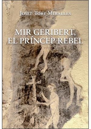 MIR GERIBERT EL PRINCEP REBEL | 9788496995611 | TORT MIRALLES, JOSEP | Llibreria Online de Vilafranca del Penedès | Comprar llibres en català