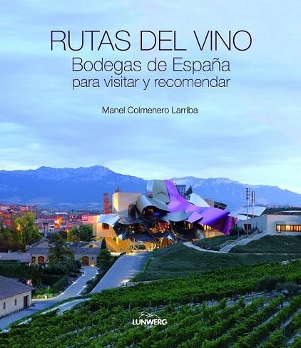 RUTAS DEL VINO. BODEGAS DE ESPAÑA PARA VISITAR Y RECOMENDAR. | 9788497858878 | COLMENERO LARRIBA, MANEL | Llibreria L'Odissea - Libreria Online de Vilafranca del Penedès - Comprar libros