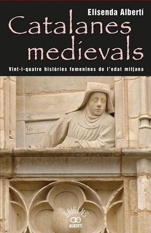 CATALANES MEDIEVALS, 24 HISTÒRIES FEMENINES DE L'EDAT MITJANA | 9788472460959 | ALBERTÍ, ELISENDA | Llibreria L'Odissea - Libreria Online de Vilafranca del Penedès - Comprar libros