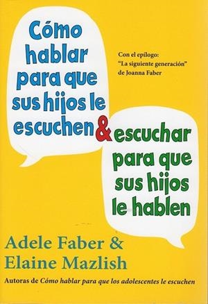 CÓMO HABLAR PARA QUE SUS HIJOS LE ESCUCHEN Y ESCUCHAR PARA QUE SUS HIJOS LE HABLEN | 9788497991261 | FABER, ADELE | Llibreria L'Odissea - Libreria Online de Vilafranca del Penedès - Comprar libros