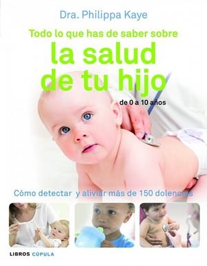 TODO LO QUE HAS DE SABER SOBRE LA SALUD DE TU HIJO | 9788448069018 | KAYE, PHILIPPA | Llibreria Online de Vilafranca del Penedès | Comprar llibres en català