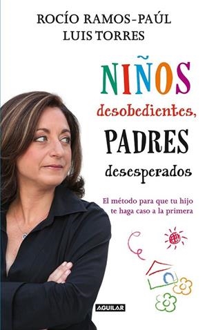 NIÑOS DESOBEDIENTES PADRES DESESPERADOS | 9788403005327 | RAMOS PAUL, ROCIO / TORRES, LUIS | Llibreria L'Odissea - Libreria Online de Vilafranca del Penedès - Comprar libros