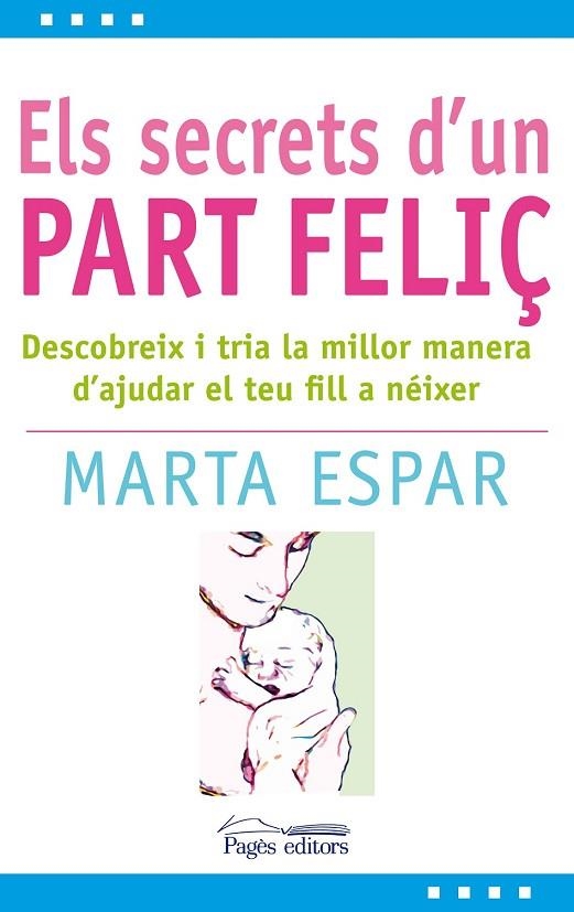ELS SECRETS D'UN PART FELIÇ | 9788497799904 | ESPAR FIGUERAS, MARTA | Llibreria L'Odissea - Libreria Online de Vilafranca del Penedès - Comprar libros