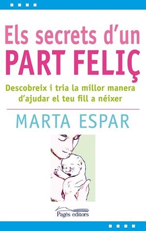 ELS SECRETS D'UN PART FELIÇ | 9788497799904 | ESPAR FIGUERAS, MARTA | Llibreria L'Odissea - Libreria Online de Vilafranca del Penedès - Comprar libros