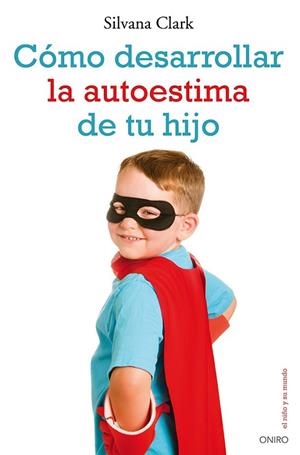 CÓMO DESARROLLAR LA AUTOESTIMA DE TU HIJO | 9788497546553 | CLARK, SILVANA | Llibreria L'Odissea - Libreria Online de Vilafranca del Penedès - Comprar libros