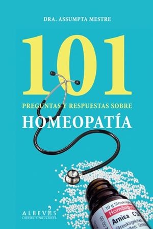 101 PREGUNTAS Y RESPUESTAS SOBRE HOMEOPATÍA | 9788415098553 | MESTRE BLABIA, ASSUMPTA | Llibreria Online de Vilafranca del Penedès | Comprar llibres en català