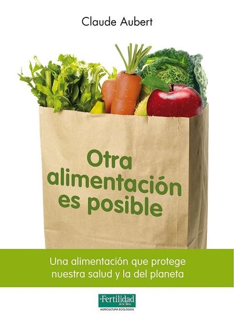 OTRA ALIMENTACION ES POSIBLE | 9788493828929 | AUBERT, CLAUDE | Llibreria L'Odissea - Libreria Online de Vilafranca del Penedès - Comprar libros