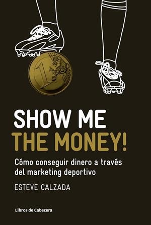 SHOW ME THE MONEY | 9788493950743 | CALZADA, ESTEVE | Llibreria L'Odissea - Libreria Online de Vilafranca del Penedès - Comprar libros