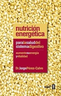 NUTRICION ENERGETICA PARA LA SALUD DEL SISTEMA DIGESTIVO | 9788441432451 | PEREZ-CALVO, JORGE | Llibreria L'Odissea - Libreria Online de Vilafranca del Penedès - Comprar libros