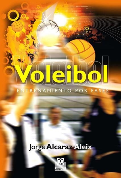 VOLEIBOL ENTRENAMIENTO POR FASES | 9788499100685 | ALCARAZ ALEIX, JORGE | Llibreria Online de Vilafranca del Penedès | Comprar llibres en català