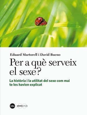 PER A QUÈ SERVEIX EL SEXE LA HISTÒRIA I LA UTILITAT DEL SEXE COM MAI TE LES HAVIEN EXPLICAT | 9788447536245 | MARTORELL, EDUARD / BUENO, DAVID | Llibreria L'Odissea - Libreria Online de Vilafranca del Penedès - Comprar libros