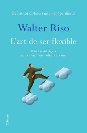 L´ART DE SER FLEXIBLES | 9788466413060 | RISO, WALTER | Llibreria Online de Vilafranca del Penedès | Comprar llibres en català