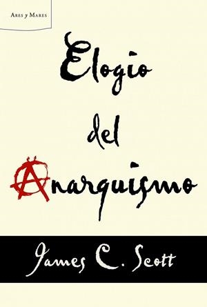 ELOGIO DEL ANARQUISMO | 9788498925739 | SCOTT, JAMES C | Llibreria Online de Vilafranca del Penedès | Comprar llibres en català