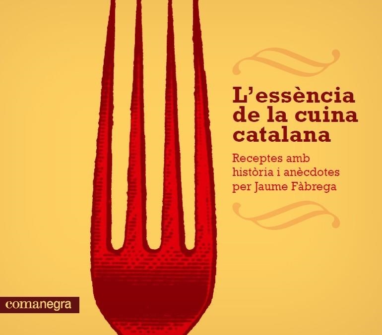 L'ESSÈNCIA DE LA CUINA CATALANA | 9788415097686 | FÀBREGA, JAUME | Llibreria L'Odissea - Libreria Online de Vilafranca del Penedès - Comprar libros