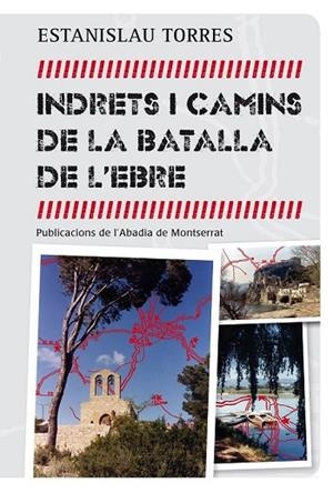 INDRETS I CAMINS DE LA BATALLA DE L'EBRE | 9788498836042 | TORRES, ESTANISLAU | Llibreria L'Odissea - Libreria Online de Vilafranca del Penedès - Comprar libros