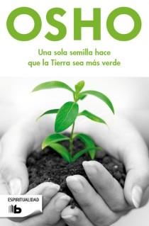 UNA SOLA SEMILLA HACE QUE LA TIERRA SEA | 9788498728378 | OSHO | Llibreria L'Odissea - Libreria Online de Vilafranca del Penedès - Comprar libros