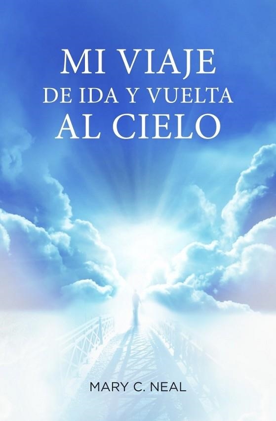 MI VIAJE DE IDA Y VUELTA AL CIELO | 9788425350467 | NEAL, MARY C. | Llibreria L'Odissea - Libreria Online de Vilafranca del Penedès - Comprar libros