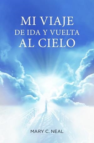 MI VIAJE DE IDA Y VUELTA AL CIELO | 9788425350467 | NEAL, MARY C. | Llibreria L'Odissea - Libreria Online de Vilafranca del Penedès - Comprar libros