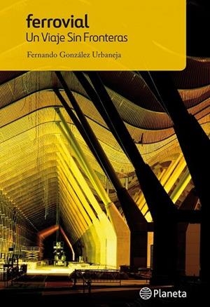 FERROVIAL UN VIAJE SIN FRONTERAS | 9788408118664 | GONZALEZ, FERNANDO | Llibreria L'Odissea - Libreria Online de Vilafranca del Penedès - Comprar libros