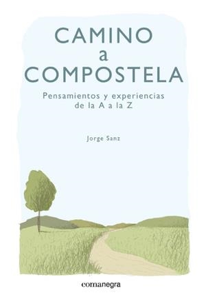 CAMINO A COMPOSTELA PENSAMIENTOS Y EXPERIENCIAS DE LA A LA Z | 9788415097891 | SANZ, JORGE | Llibreria Online de Vilafranca del Penedès | Comprar llibres en català