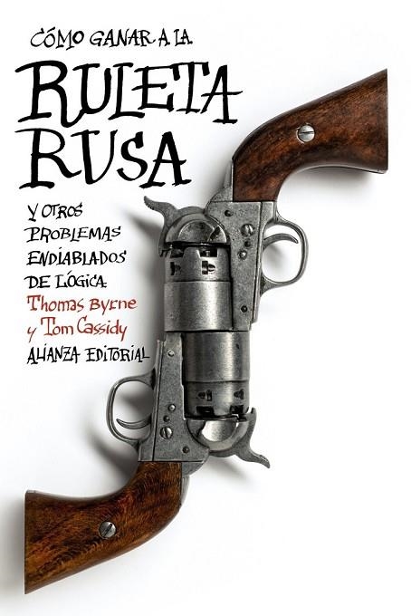 CÓMO GANAR A LA RULETA RUSA Y OTROS PROBLEMAS ENDIABLADOS DE LÓGICA | 9788420675824 | BYRNE, THOMAS/CASSIDY, TOM | Llibreria L'Odissea - Libreria Online de Vilafranca del Penedès - Comprar libros