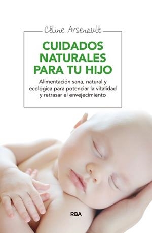 CUIDADOS NATURALES PARA TU HIJO | 9788415541998 | ARSENAULT, CELINE | Llibreria L'Odissea - Libreria Online de Vilafranca del Penedès - Comprar libros