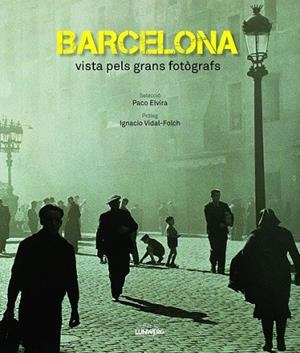 BARCELONA VISTA PELS GRANS FOTÒGRAFS | 9788497859912 | VIDAL FOLCH, IGNACIO | Llibreria Online de Vilafranca del Penedès | Comprar llibres en català