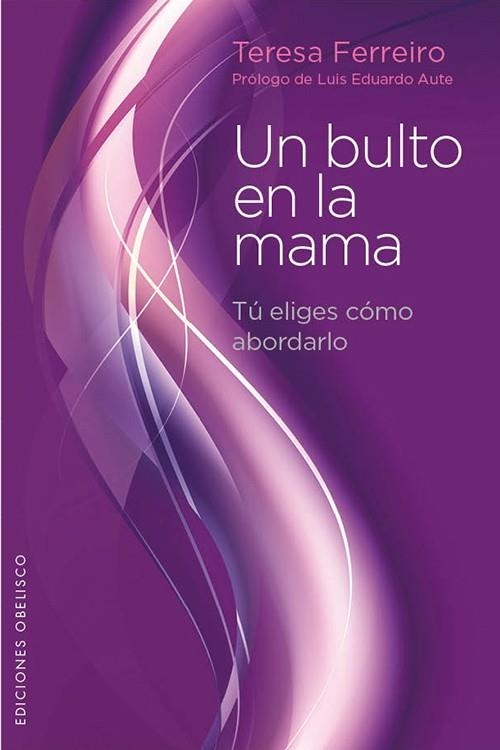 UN BULTO EN LA MAMA TU ELIGES COMO ABORDARLO | 9788497778848 | FERREIRO, TERESA | Llibreria L'Odissea - Libreria Online de Vilafranca del Penedès - Comprar libros