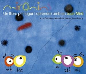 MIRONINS UN LLIBRE PER JUGAR I APRENDRE AMB EN JOAN MIRÓ | 9788425226823 | HATTEMER, MARCELA/PURROY, ANNA/CARRETERO, ANNA | Llibreria Online de Vilafranca del Penedès | Comprar llibres en català