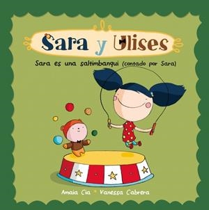 SARA ES UNA SALTIMBANQUI ( SARA Y ULISES ULISES Y SARA 4 ) | 9788448835750 | CABRERA, VANESSA / CIA, AMAIA | Llibreria L'Odissea - Libreria Online de Vilafranca del Penedès - Comprar libros