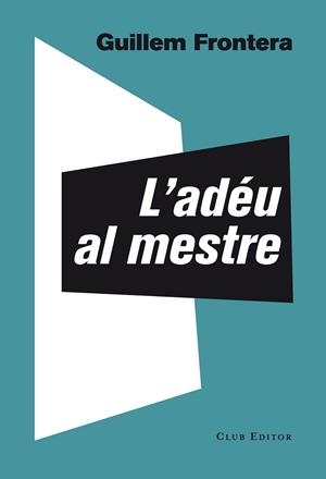 L'ADÉU AL MESTRE | 9788473291774 | FRONTERA, GUILLEM | Llibreria L'Odissea - Libreria Online de Vilafranca del Penedès - Comprar libros