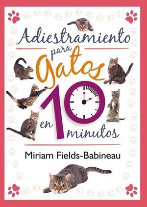 ADIESTRAMIENTO PARA GATOS EN 10 MINUTOS | 9788499102436 | FIELDS-BABINEAU, MIRIAM | Llibreria L'Odissea - Libreria Online de Vilafranca del Penedès - Comprar libros